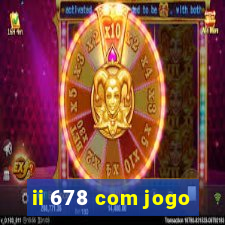 ii 678 com jogo